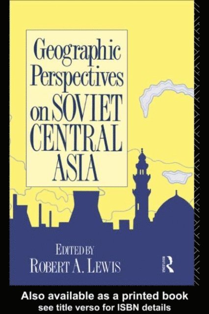 Robert Lewis - Geographic Perspectives on Soviet Central Asia, E-bok