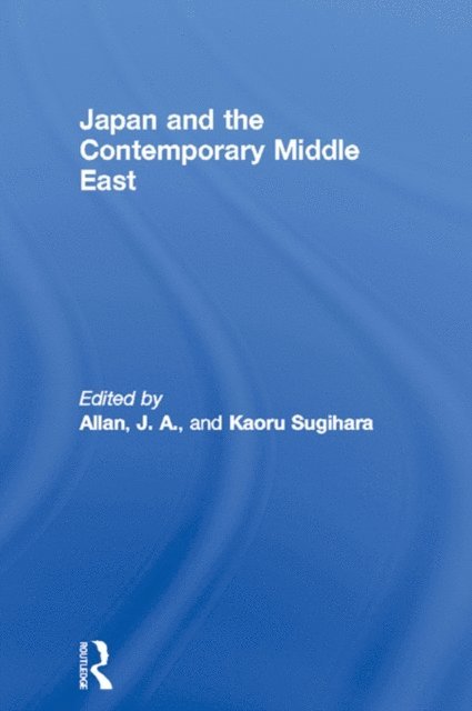 Kaoru Sugihara, J. A. Allan - Japan and the Contemporary Middle East, E-bok