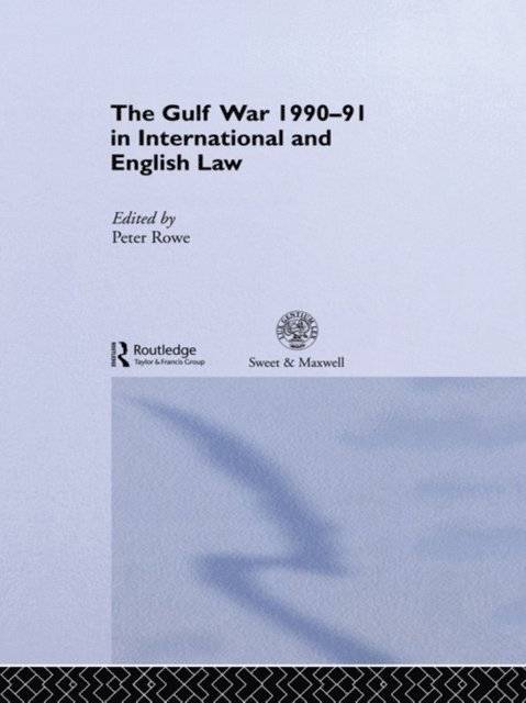Peter Rowe - Gulf War 1990-91 in International and English Law, E-bok