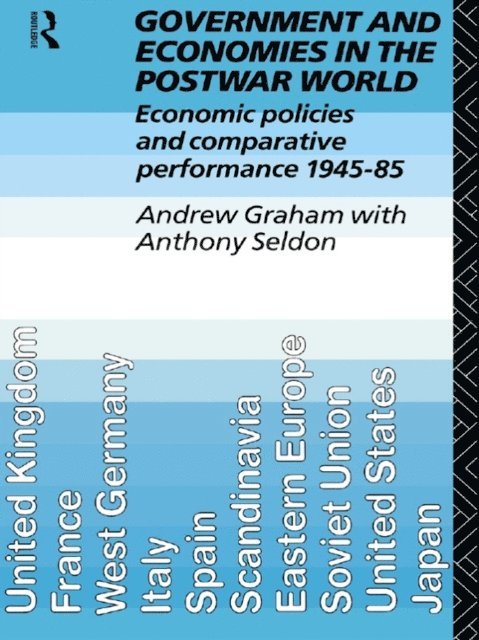 Anthony Seldon, Andrew Graham - Government and Economies in the Postwar World, E-bok
