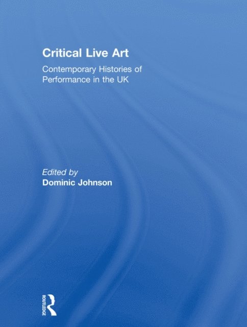 Dominic Johnson - Critical Live Art, E-bok