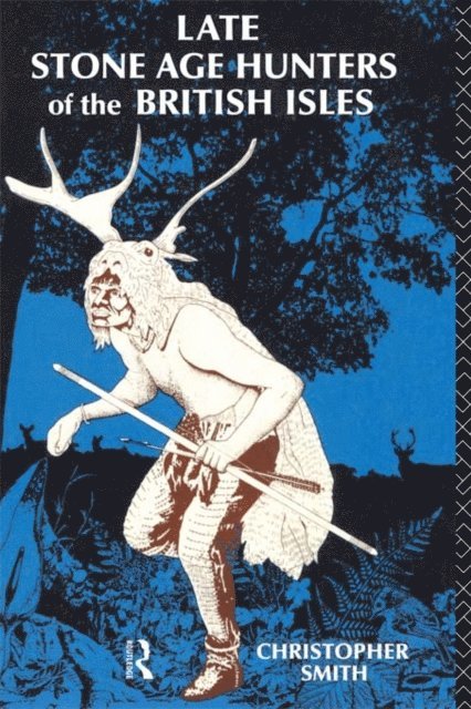 Christopher Smith - Late Stone Age Hunters of the British Isles, E-bok