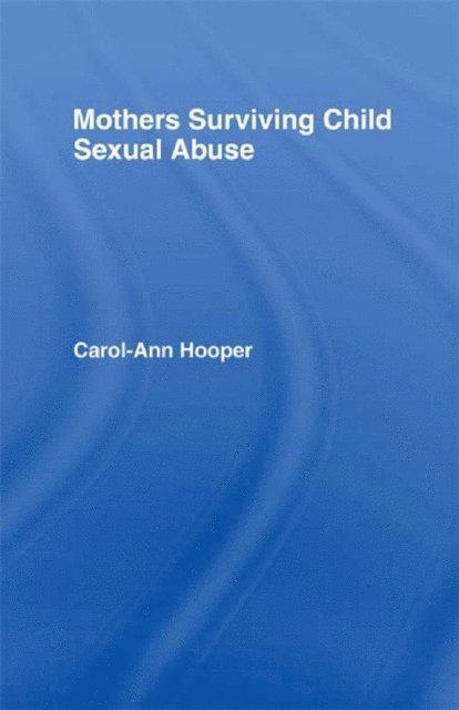 Carol-Ann Hooper - Mothers Surviving Child Sexual Abuse, E-bok
