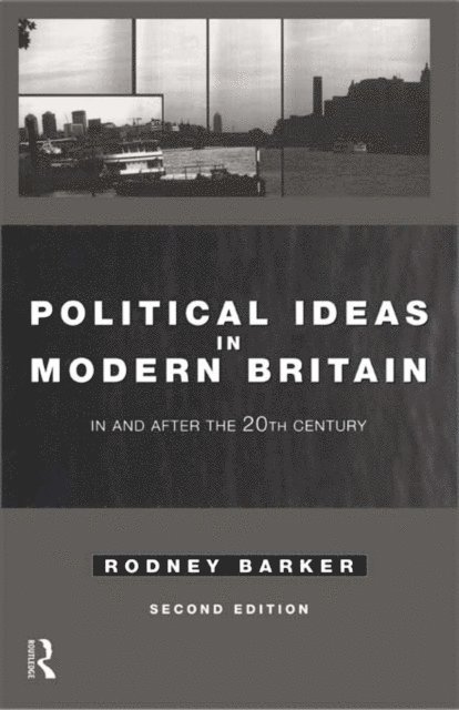 Rodney Barker - Political Ideas in Modern Britain, E-bok