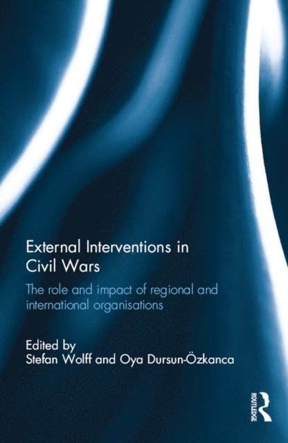Oya Dursun- Ozkanca, Stefan Wolff - External Interventions in Civil Wars, E-bok