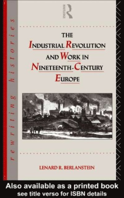 Lenard R. Berlanstein - Industrial Revolution and Work in Nineteenth Century Europe, E-bok