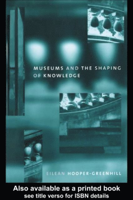 Eileen Hooper Greenhill - Museums and the Shaping of Knowledge, E-bok