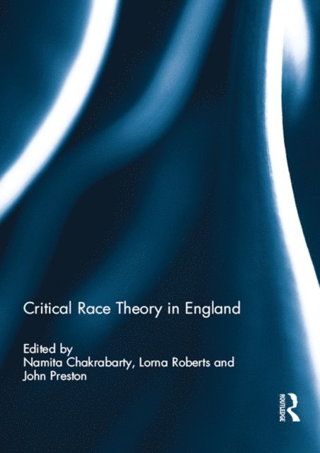John Preston, Lorna Roberts, Namita Chakrabarty - Critical Race Theory in England, E-bok