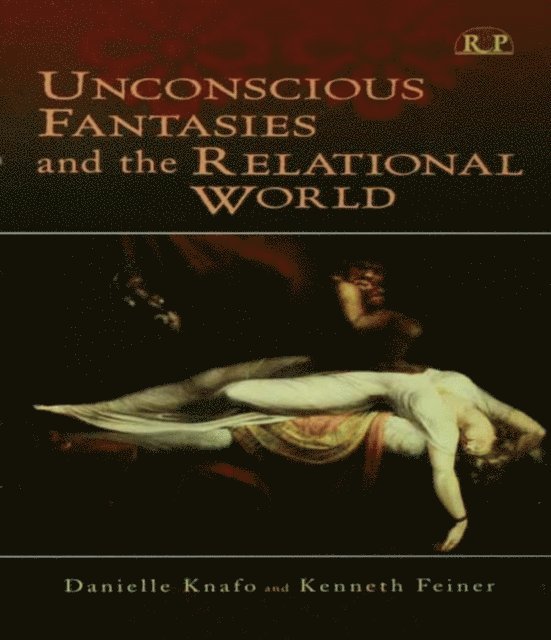 Kenneth Feiner, Danielle Knafo - Unconscious Fantasies and the Relational World, E-bok