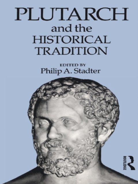 Philip A. Stadter - Plutarch and the Historical Tradition, E-bok