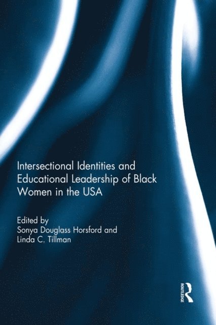 Linda Tillman, Sonya Douglass Horsford - Intersectional Identities and Educational Leadership of Black Women in the USA, E-bok