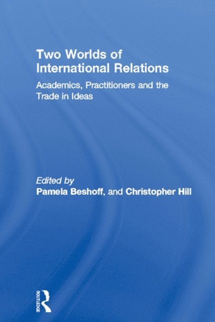 Christopher Hill, Pamela Beshoff - Two Worlds of International Relations, E-bok