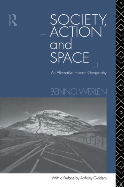 Benno Werlen - Society, Action and Space, E-bok