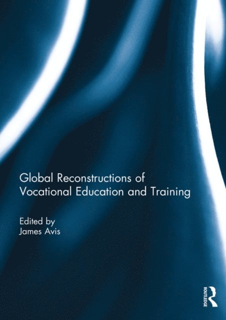James Avis - Global Reconstructions of Vocational Education and Training, E-bok