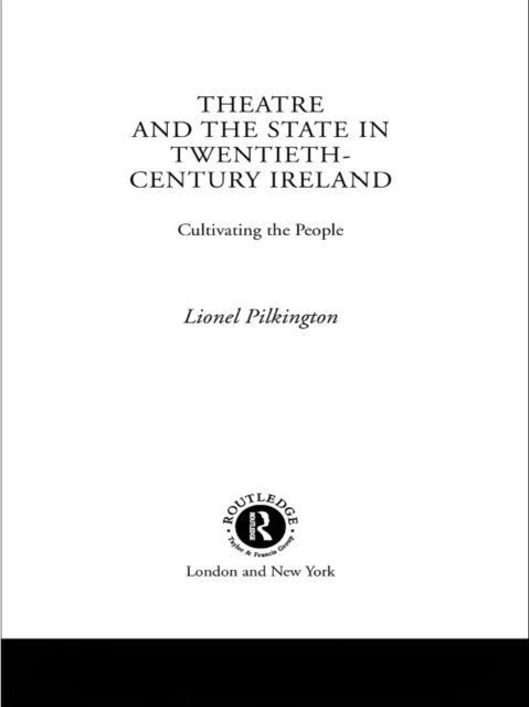 Lionel Pilkington - Theatre and the State in Twentieth-Century Ireland, E-bok