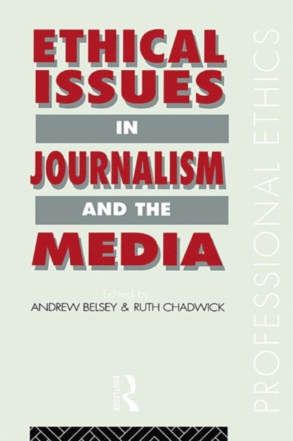 Ruth Chadwick, Andrew Belsey - Ethical Issues in Journalism and the Media, E-bok