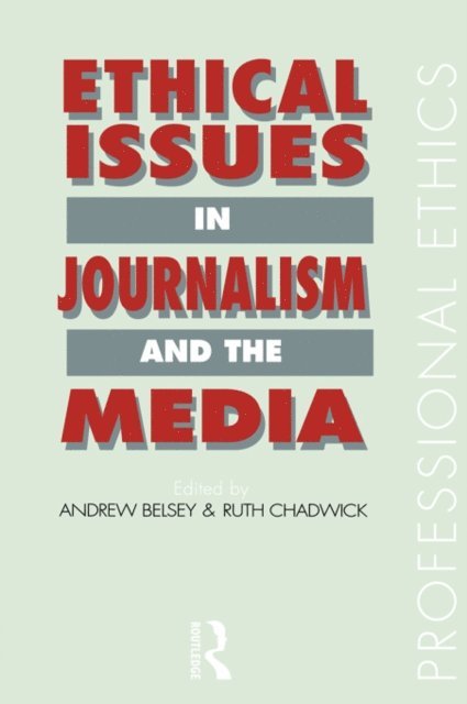 Ruth Chadwick, Andrew Belsey - Ethical Issues in Journalism and the Media, E-bok