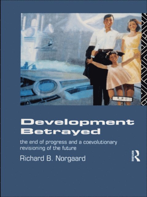 Richard B Norgaard - Development Betrayed, E-bok