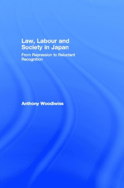 Anthony Woodiwiss - Law, Labour and Society in Japan, E-bok