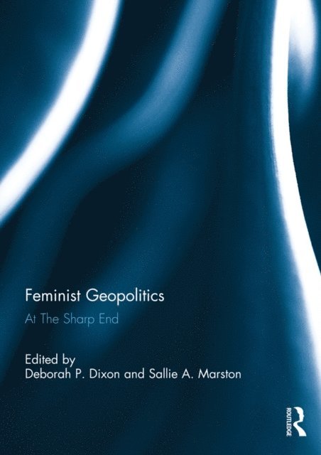 Sallie A. Marston, Deborah P. Dixon - Feminist Geopolitics, E-bok