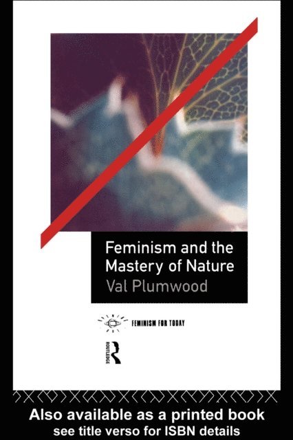 Val Plumwood - Feminism and the Mastery of Nature, E-bok