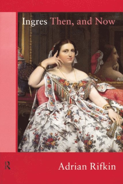 Adrian Rifkin - Ingres Then, and Now, E-bok