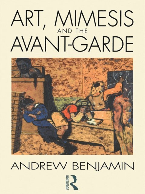 Andrew Benjamin - Art, Mimesis and the Avant-Garde, E-bok