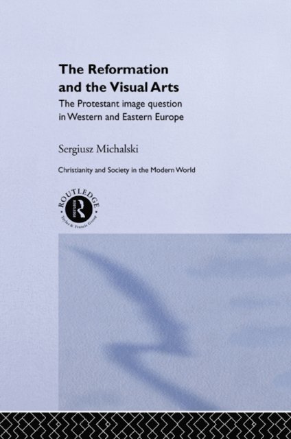 Sergiusz Michalski - Reformation and the Visual Arts, E-bok