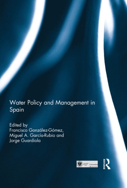 Jorge Guardiola, Miguel A. Garcia-Rubio, Francisco Gonzalez-Gomez - Water Policy and Management in Spain, E-bok