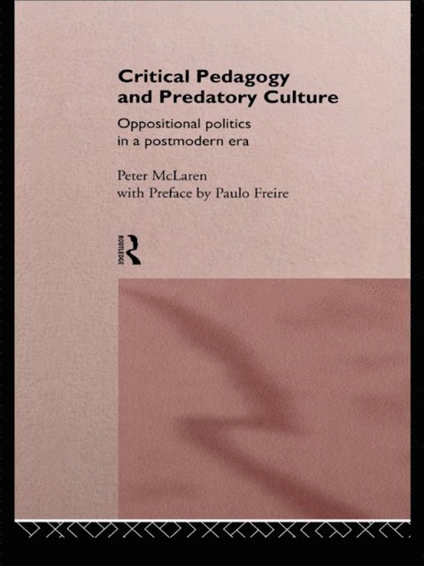 Peter McLaren - Critical Pedagogy and Predatory Culture, E-bok