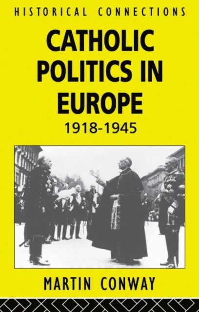 Martin Conway - Catholic Politics in Europe, 1918-1945, E-bok