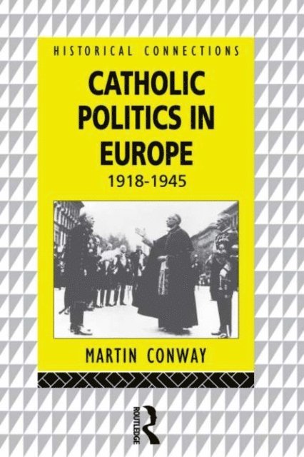 Martin Conway - Catholic Politics in Europe, 1918-1945, E-bok