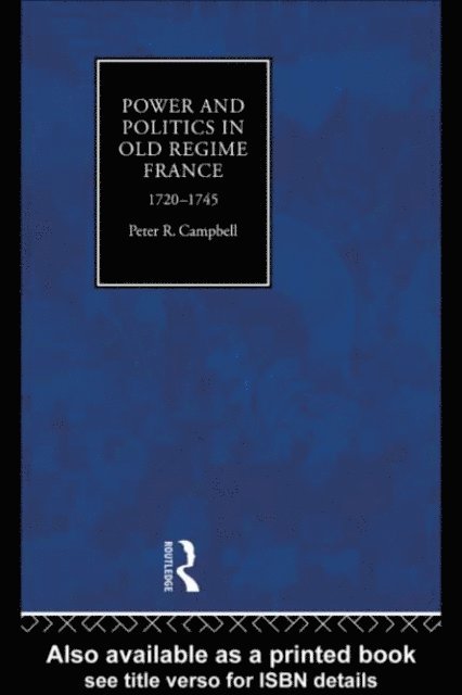Peter Campbell - Power and Politics in Old Regime France, 1720-1745, E-bok