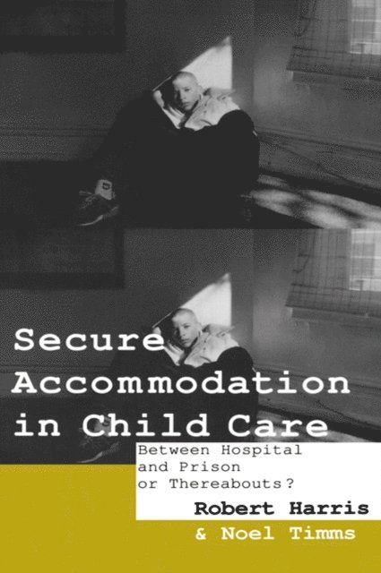 Noel Timms, Professor Noel W Timms, Robert Harris - Secure Accommodation in Child Care, E-bok