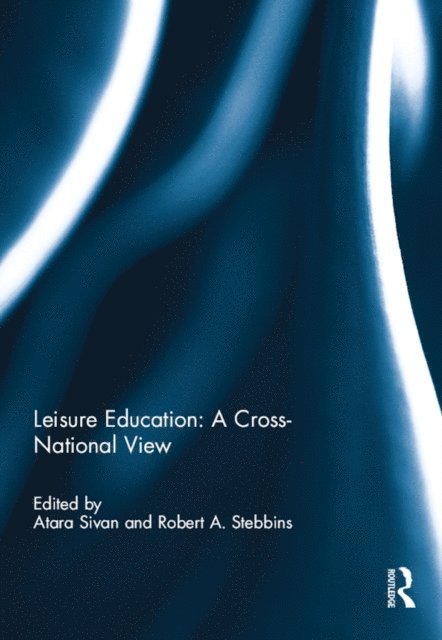 Robert A. Stebbins, Atara Sivan - Leisure Education: A Cross-National View, E-bok