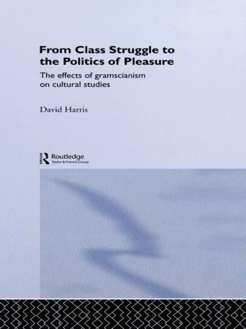 David Harris - From Class Struggle to the Politics of Pleasure, E-bok