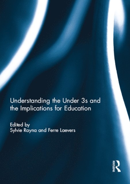 Ferre Laevers, Sylvie Rayna - Understanding the Under 3s and the Implications for Education, E-bok