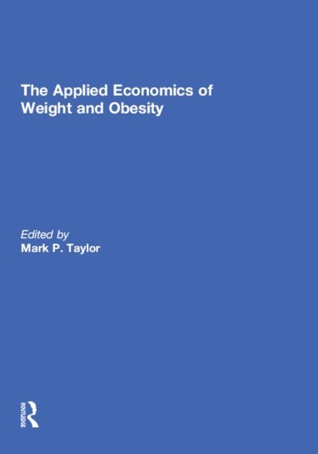 Mark P. Taylor - Applied Economics of Weight and Obesity, E-bok