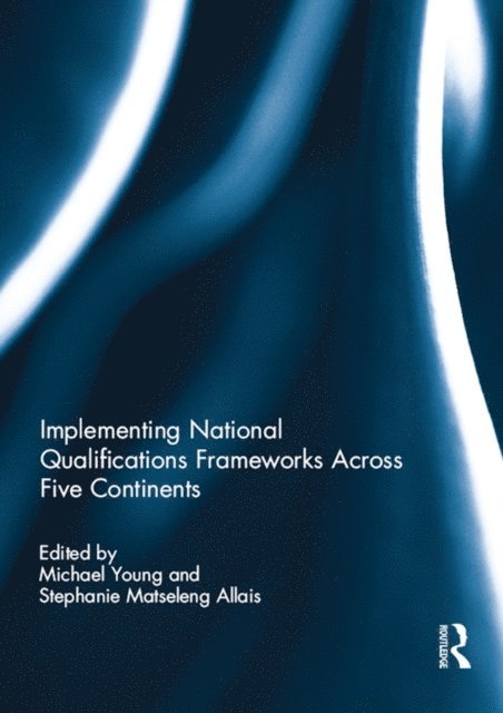 Stephanie Allais, Michael Young - Implementing National Qualifications Frameworks Across Five Continents, E-bok