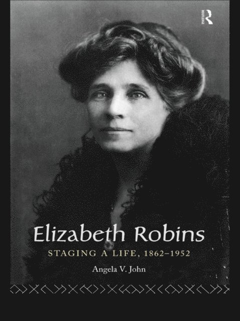 Angela V. John, Prof Angela V John - Elizabeth Robins: Staging a Life, E-bok