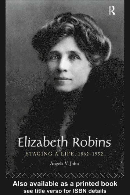 Angela V. John, Prof Angela V John - Elizabeth Robins: Staging a Life, E-bok