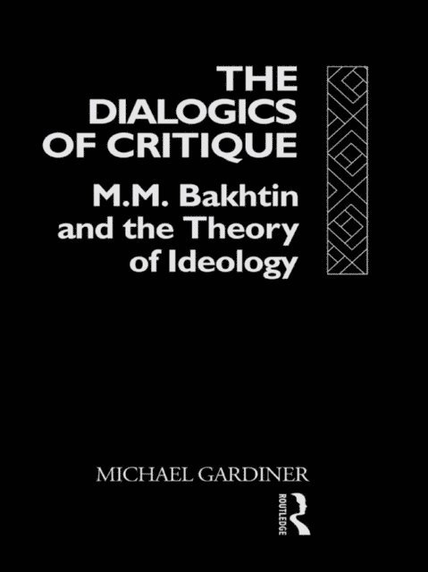Michael Gardiner - Dialogics of Critique, E-bok