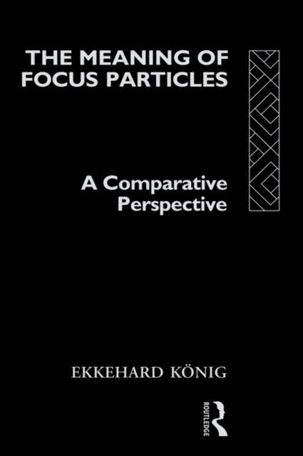 Ekkehard Konig - Meaning of Focus Particles, E-bok