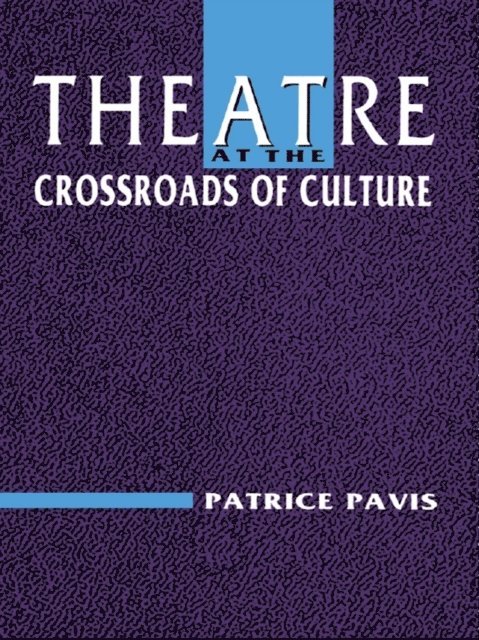Patrice Pavis - Theatre at the Crossroads of Culture, E-bok
