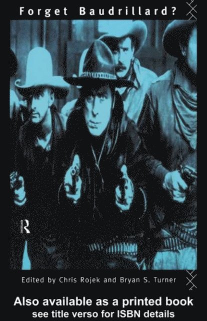 Bryan Turner, Professor Bryan S Turner, Chris Rojek - Forget Baudrillard?, E-bok