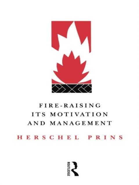 Herschel Prins - Fire-Raising: Its motivation and management, E-bok