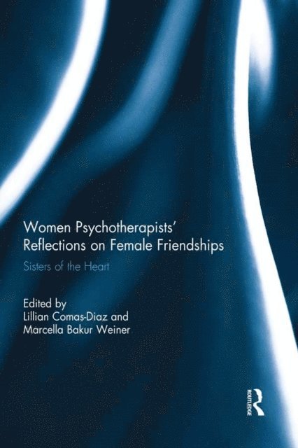 Marcella Bakur Weiner, Lillian Comas-Diaz - Women Psychotherapists' Reflections on Female Friendships, E-bok