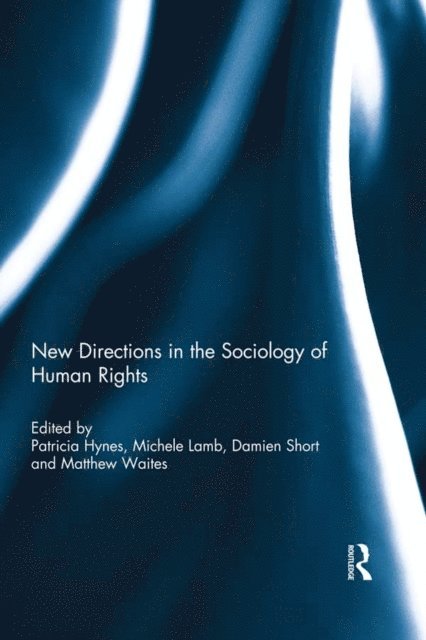 Matthew Waites, Damien Short, Michele Lamb, Patricia Hynes - New Directions in the Sociology of Human Rights, E-bok