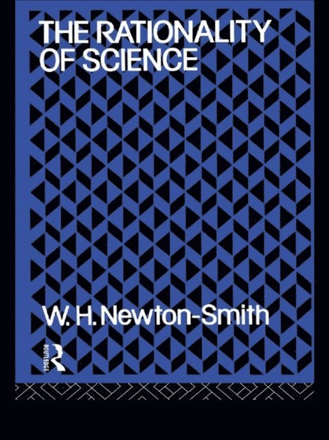 W.H. Newton-Smith - Rationality of Science, E-bok