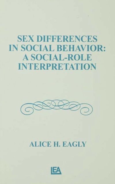 Alice H. Eagly - Sex Differences in Social Behavior, E-bok